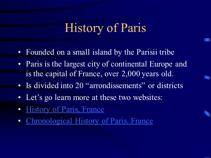History of Paris Founded on a small island by the Parisii tribe Paris is